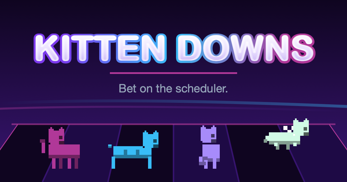 Kitten Downs: bet on the scheduler